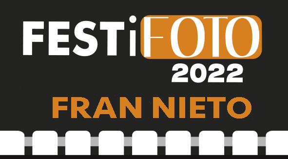 FESTiFOTO 2022. FRAN NIETO. Expo-Confèrencia