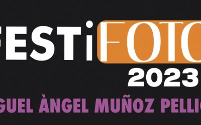 FESTiFOTO 2023. MIGUEL ANGEL MUÑOZ PELLICER