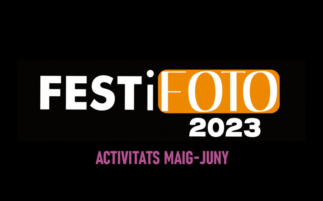 FESTiFOTO 2023. PROGRAMA DE MAIG I JUNY.
